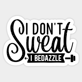 I don't Sweat I Bedazzle Sticker